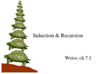 Induction &amp; Recursion  Weiss: ch 7.1   Recursion   a programming strategy for solving