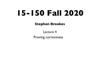 15-150 Fall 2020 Stephen Brookes  Lecture 4  Proving correctness  Last time  Specification