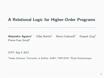 A Relational Logic for Higher-Order Programs Alejandro Aguirre 1 Gilles Barthe 1 Marco Gaboardi 2