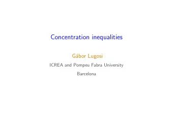 Concentration inequalities  G  abor Lugosi  ICREA and Pompeu Fabra University  Barcelona  what is