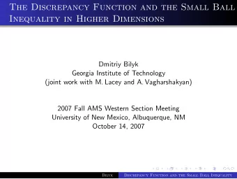 The Discrepancy Function and the Small Ball  Inequality in Higher Dimensions  Dmitriy Bilyk