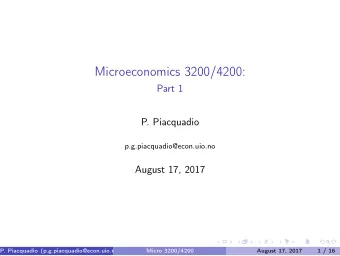 Microeconomics 3200/4200:  Part 1  P. Piacquadio  p.g.piacquadio@econ.uio.no  August 17, 2017  P.