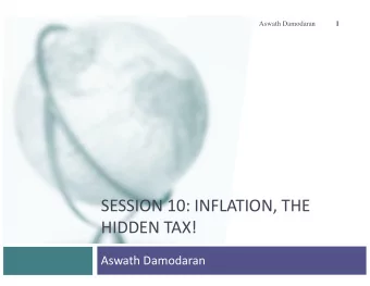 SESSION 10: INFLATION, THE  HIDDEN TAX!  Aswath Damodaran  What is inflation?  2  Put simply,