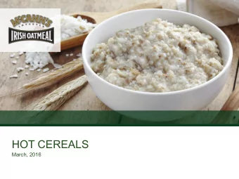 HOT CEREALS  March, 2016  THE BIG NEWS ABOUT BREAKFAST  Hot Cereal Has Never Been Hotter  Hot