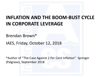 INFLATION AND THE BOOM-BUST CYCLE IN CORPORATE LEVERAGE  Brendan Brown*  IAES, Friday, October 12,