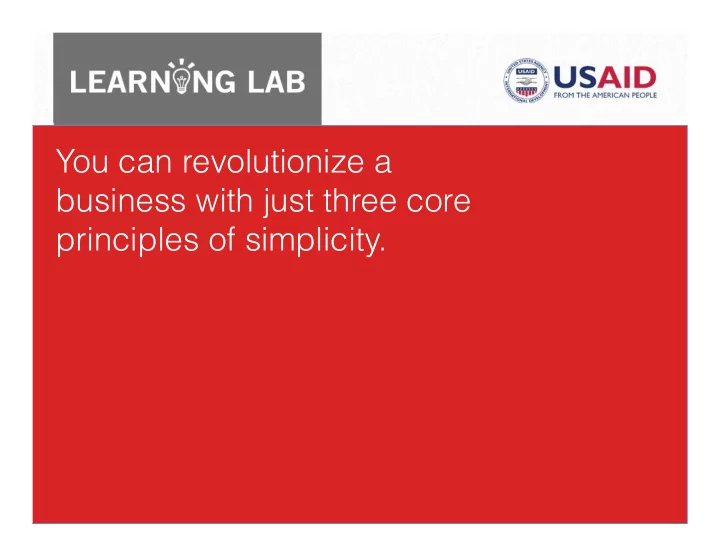 you can revolutionize a business with just three core