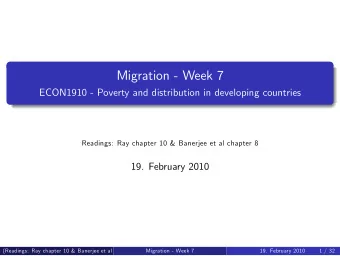 Migration - Week 7  ECON1910 - Poverty and distribution in developing countries  Readings: Ray