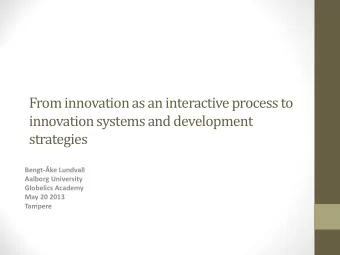 From innovation as an interactive process to  innovation systems and development  strategies