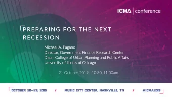 PREPARING FOR THE NEXT  RECESSION  Mic  ichael A.  . Paga  gano  Dir  irector, Government Fin