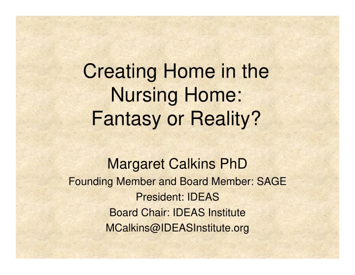 creating home in the nursing home fantasy or reality