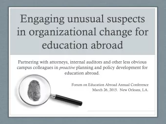 Engaging unusual suspects  in organizational change for  education abroad  Partnering with