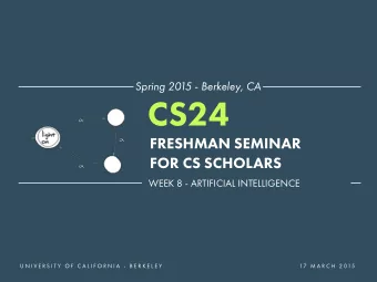 CS24  FRESHMAN SEMINAR  FOR CS SCHOLARS  WEEK 8 - ARTIFICIAL INTELLIGENCE  U N I V E R S I T Y  O F