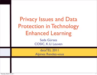 Privacy Issues and Data  Protection in Technology  Enhanced Learning  Seda Grses  COSIC, K.U.