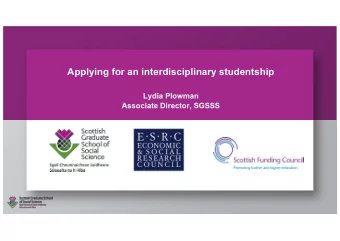 Applying for an interdisciplinary studentship  Lydia Plowman  Associate Director, SGSSS  Outline