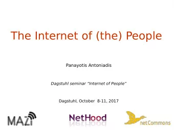 The Internet of (the) People  Panayotis Antoniadis  Dagstuhl seminar Internet of People