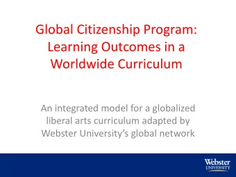 Global Citizenship Program:  Learning Outcomes in a  Worldwide Curriculum  An integrated model for