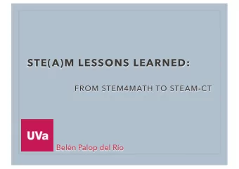 STE(A)M LESSONS LEARNED:  FROM STEM4MATH TO STEAM-CT  Beln Palop del Ro  www.stem4math.eu