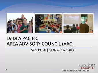 DoDEA PACIFIC  AREA ADVISORY COUNCIL (AAC)  SY2019 -20 | 14 November 2019  1  Area Advisory Council