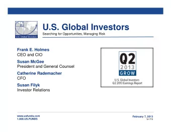U.S. Global Investors Searching for Opportunities, Managing Risk Frank E. Holmes  CEO and CIO Susan