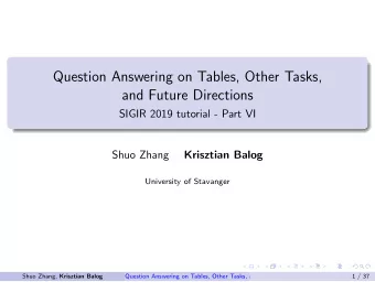 Question Answering on Tables, Other Tasks,  and Future Directions  SIGIR 2019 tutorial - Part VI