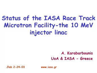 Status of the IASA Race Track  Microtron Facility-the 10 MeV  injector linac  A. Karabarbounis  UoA