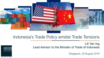 Indonesias Trade Policy amidst Trade Tensions  Lili Yan Ing  Lead Advisor to the Minister of