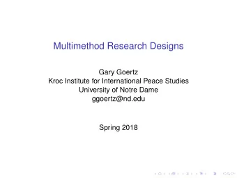 Multimethod Research Designs  Gary Goertz  Kroc Institute for International Peace Studies