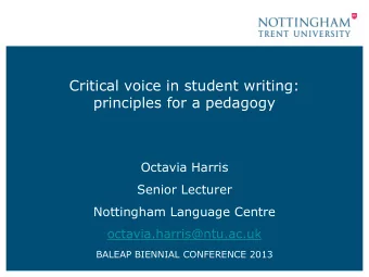 Critical voice in student writing:  principles for a pedagogy  Octavia Harris  Senior Lecturer