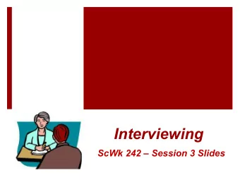 Interviewing  ScWk 242  Session 3 Slides  2  Interviews as a  Data Collection Tool