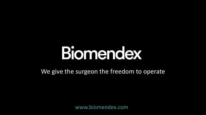 we give the surgeon the freedom to operate