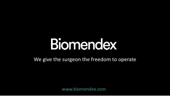 We give the surgeon the freedom to operate  www.biomendex.com 1 in 3 women  will break bones 1 in 5