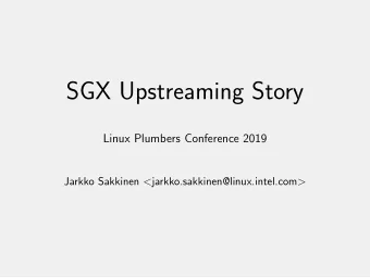 SGX Upstreaming Story  Linux Plumbers Conference 2019 Jarkko Sakkinen &lt;