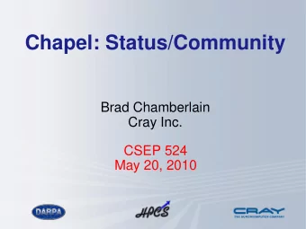 Chapel: Status/Community  Brad Chamberlain  Cray Inc.  CSEP 524  May 20, 2010  Outline  Chapel