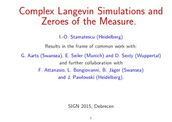 Complex Langevin Simulations and  Zeroes of the Measure.  I.-O. Stamatescu (Heidelberg)  Results in