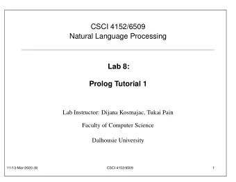 CSCI 4152/6509  Natural Language Processing  Lab 8:  Prolog Tutorial 1  Lab Instructor: Dijana