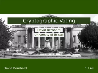 Cryptographic Voting  David Bernhard  University of Bristol  David Bernhard  1 / 49  Voting  David