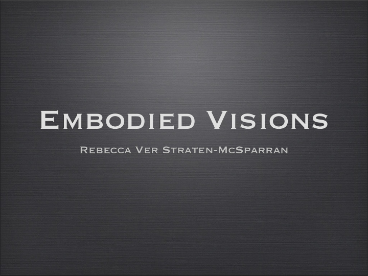 embodied visions