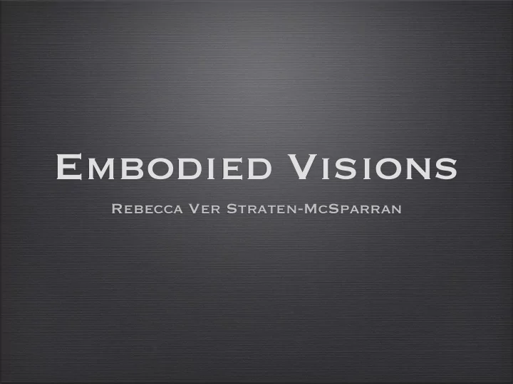 embodied visions