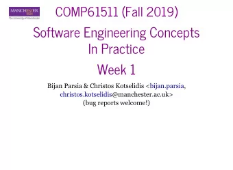 Software Engineering Concepts  In Practice  Week 1  Bijan Parsia &amp; Christos Kotselidis &lt;