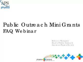 Pub lic  Outre a c h Mini Gra nts  F  AQ We b ina r  Re b e c c a  T  ho mpso n  He a d o f Pub lic