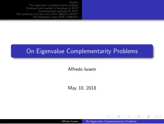 On Eigenvalue Complementarity Problems  Alfredo Iusem  May 10, 2018  Alfredo Iusem  On Eigenvalue