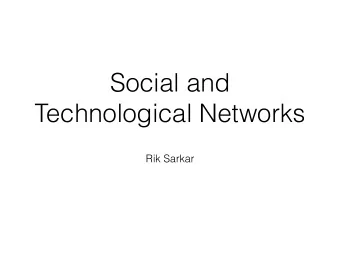 Social and  Technological Networks  Rik Sarkar  Social Networks  Network of friends  Node: