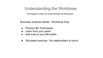 Understanding the Worldview  Techniques to help you break through the firmament.  Business Analysis