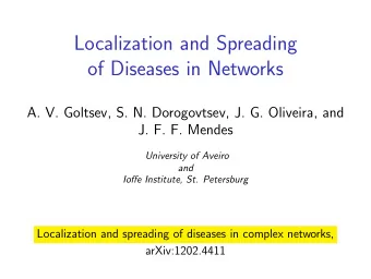 Localization and Spreading  of Diseases in Networks  A. V. Goltsev, S. N. Dorogovtsev, J. G.