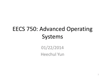 Systems  01/22/2014  Heechul Yun  1  About Instructor   Assistant Prof., Dept. of EECS,