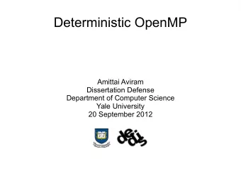 Deterministic OpenMP  Amittai Aviram  Dissertation Defense  Department of Computer Science  Yale