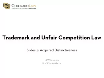 Trademark and Unfair Competition Law  Slides 4: Acquired Distinctiveness  LAWS 7341-001  Prof.