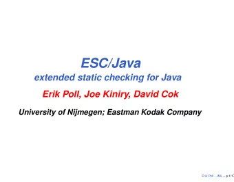 ESC/Java  extended static checking for Java  Erik Poll, Joe Kiniry, David Cok  University of