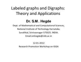 Labeled graphs and Digraphs:  Theory and Applications  Dr. S.M . Hegde  Dept. of Mathematical and