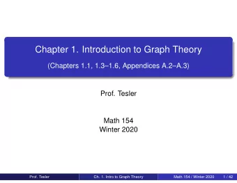 Chapter 1. Introduction to Graph Theory  (Chapters 1.1, 1.31.6, Appendices A.2A.3)  Prof.